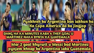 Mar 2 Goal Khyrwit u Messi bad Martinez pynjem khnap ka Argentina iaka Guatemala