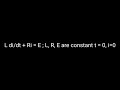 L di/dt + Ri = E ; L, R, E are constant t = 0, i=0