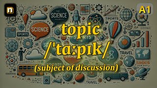 [n] Topic meaning (subject of discussion) with 5 examples