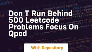 don t run behind 500 leetcode problems focus on qpcd