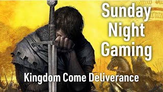 Sunday Night Gaming - Kingdom Come Deliverance - Pt 3