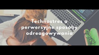 Technostres a perwersyjne sposoby odreagowywanie. Jak przekraczamy granice?