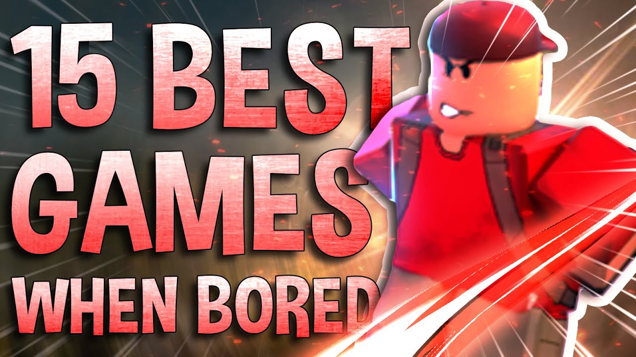 Top 15 Roblox Games To Play When Your Bored In 2022 - YouTube