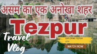 Exploring Tezpur City | Travel vlogs | #travel