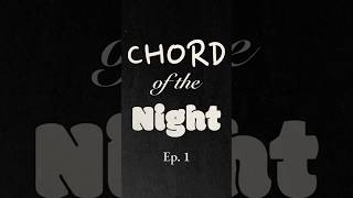 Chord of the night ep. 1