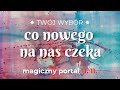 Twój Wybór | Co nowego na nas czeka ? magiczny portal 11. 11.