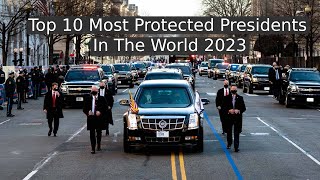 Top 10 Most Protected Presidents In The World 2023 / Who is the most protected presidents on earth?