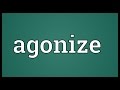 Agonize Meaning