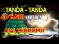 Inilah Tanda - Tanda 40 Hari Sebelum Kematian | Persiapkan Diri Menjelang Kematian Meninggal Dunia