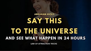 Say this to the UNIVERSE and watch what happen | Abraham Hicks