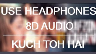 Kuch Toh Hai(8D Audio) | Do Lafzon Ki Kahaani
