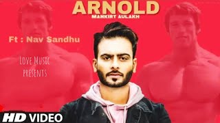 Arnold by mankirat Aulakh ft. Nav sandhu & ellde