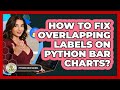 How To Fix Overlapping Labels On Python Bar Charts? - Python Code School