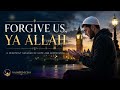 forgive us, Ya Allah. | nasheed