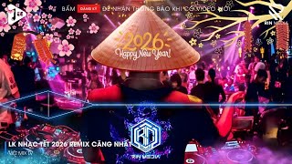 LK NHẠC TẾT 2026 REMIX - NHẠC XUÂN 2026 REMIX HAY NHẤT HIỆN NAY - CHÚC MỪNG NĂM MỚI BÍNH NGỌ 2026