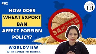 How does the wheat export ban affect foreign policy? | Worldview with Suhasini Haidar | The Hindu