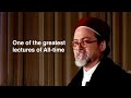 One of the greatest lectures of all time - Shaykh Hamza Yusuf