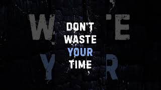 Dont vaste your time ll motivational video