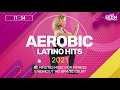 aerobic latino hits 2021 140 bpm 32 count 60 minutes mixed for fitness u0026 workout