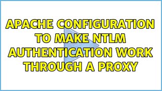 Apache configuration to make NTLM authentication work through a Proxy