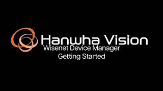 Wisenet Device Manager | Getting Started & Basics