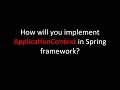 How will you implement ApplicationContext in Spring framework?