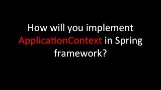 How will you implement ApplicationContext in Spring framework?