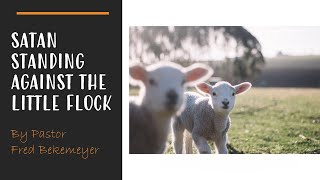 Satan Standing Against the Little Flock | Pastor Fred Bekemeyer