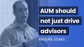 Aum Should Not Just Drive Advisors Anders Jones