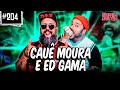 CAUÊ MOURA E ED GAMA - #204