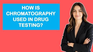 How Is Chromatography Used In Drug Testing?