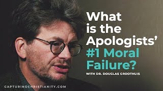 What is the Apologists' #1 Moral Failure? (with Dr. Douglas Groothuis)