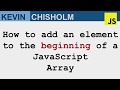 How to add an element to the beginning of a JavaScript Array - Kevin Chisholm Video