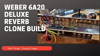 Weber 6A20 Deluxe Reverb Clone Build Part Three - Chassis Chaos