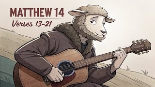 Matthew 14: 13 - 21  Acoustic Scripture Song