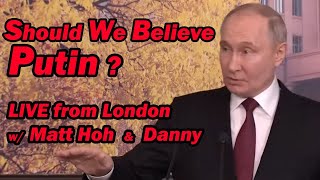 Should We Believe Putin? LIVE from London w/ Matt Hoh & Danny