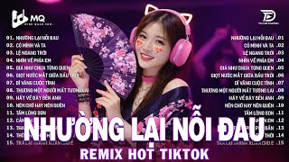 Nhường Lại Nỗi Đau Remix | BXH Nhạc Trẻ Remix Hay Nhất 2026 | Top 15 Bản EDM TikTok Hot Trend