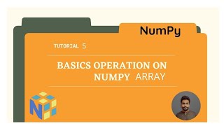 Tutorial 5 : Basic Operations on Numpy Array