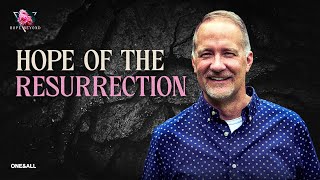 Hope of the Resurrection (Message Only) | Dave Stone | Hope Beyond (Week 6)