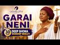 Garai Neni 🙏 30 Min Deep Shona Worship Medley