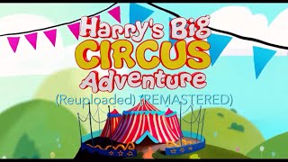 Harry’s Big Circus Adventure (Reuploaded) (REMASTERED)