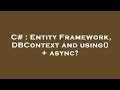 C# : Entity Framework, DBContext and using() + async?