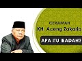 KH. Aceng Zakaria - Apa itu Ibadah?