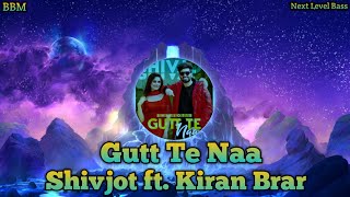 {Bass boosted} - Gutt Te Naa || Shivjot ft. Kiran Brar || Latest Punjabi Songs 2021 || BBM