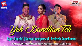 Ryan Dhanlal X Neera Harripersad X Prakash Ramcharan - Yeh Bandhan Toh (2022 Bollywood Cover)