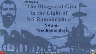 "The Bhagavad Gita In The Light of Sri Ramakrishna"  by Swami Medhanandaji (Ayon Maharaj)