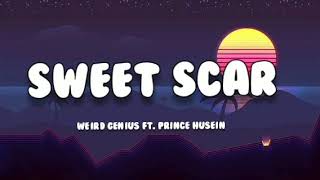 Weird genius - Sweet Scar ft. (Prince Husein) /Lyrics