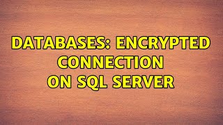 Databases: Encrypted Connection on Sql Server (2 Solutions!!)