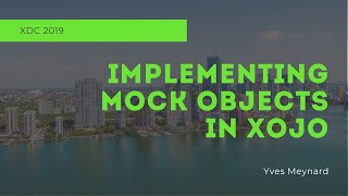 Implementing Mock Objects in Xojo | Xojo Developer Conference 2019 Session