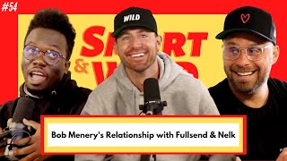 Bob Menery Discusses Relationship with Nelk and the Fullsend Podcast! | Episode #54 | Smart & Wild
